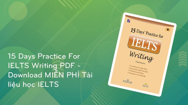 15 Days Practice For IELTS Writing PDF - Download MIỄN PHÍ Tài liệu học IELTS