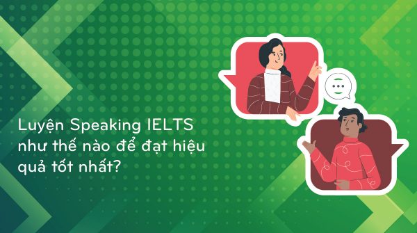 bi-quyet-luyen-thi-ielts-speaking-cho-nguoi-mat-goc