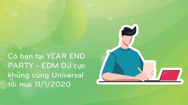 Có hẹn tại YEAR END PARTY - EDM DJ cực khủng cùng Universal tối mai 11/1/2020