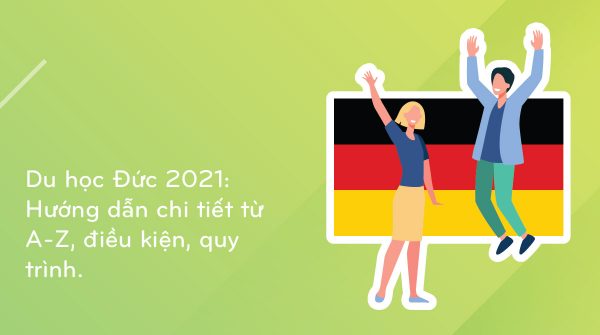 du-hoc-duc-2021-huong-dan-chi-tiet-tu-a-z-dieu-kien-quy-trinh