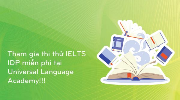 Tham gia thi thử IELTS IDP miễn phí tại Universal Language Academy!!!