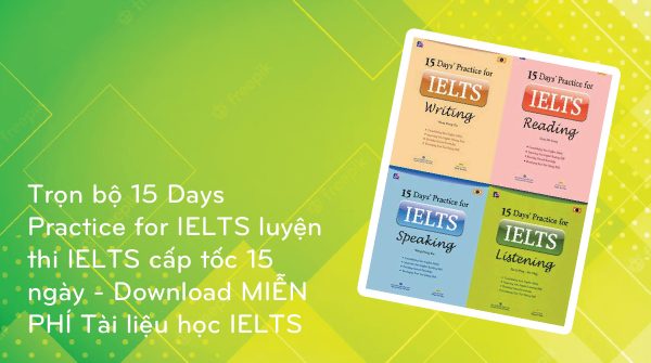 Trọn bộ 15 Days Practice for IELTS luyện thi IELTS cấp tốc 15 ngày - Download MIỄN PHÍ Tài liệu học ILETS