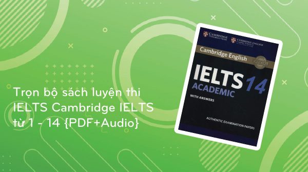 Trọn bộ sách luyện thi IELTS Cambridge IELTS từ 1 - 14 {PDF+Audio}