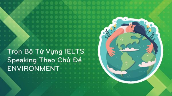 tron-bo-tu-vung-ielts-speaking-theo-chu-de-environment