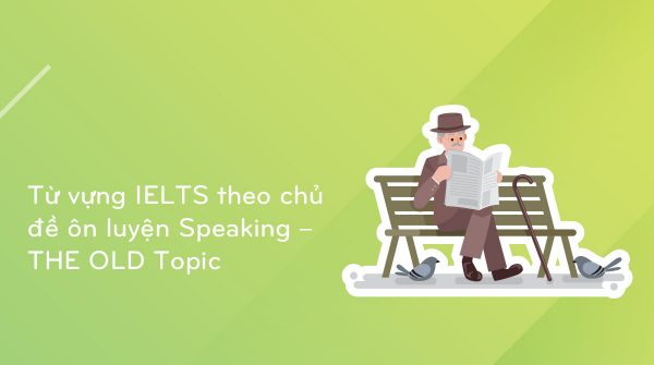 tu-vung-ielts-the-old-topic