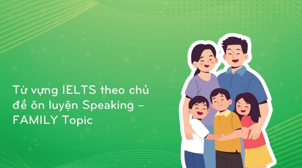 tu-vung-ielts-theo-chu-de-on-luyen-speaking-family-topic