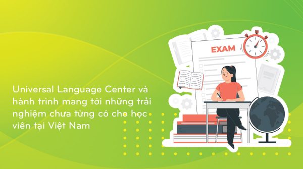 universal-language-center-va-hanh-trinh-mang-toi-nhung-trai-nghiem-chua-tung-co-cho-hoc-vien-tai-viet-nam